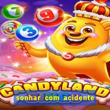 sonhar com acidente jogo do bicho